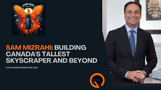 Sam Mizrahi: Building Canada's Tallest Skyscraper and Beyond