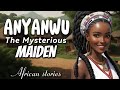 ANYANWU The mysterious maiden | African Stories #africa #africanstories #stories