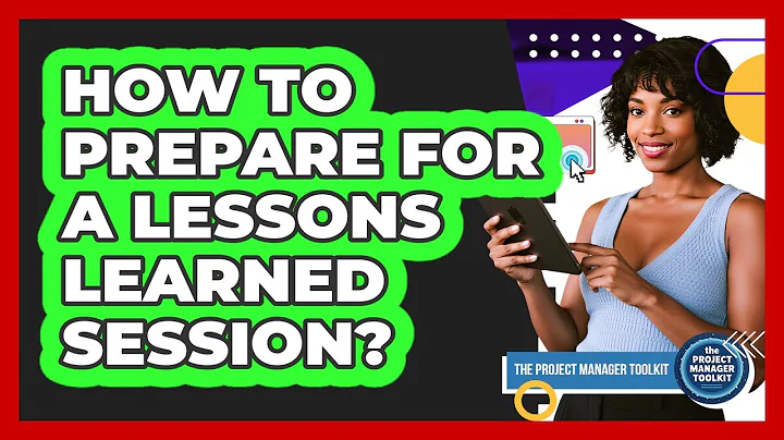 How To Prepare For A Lessons Learned Session?