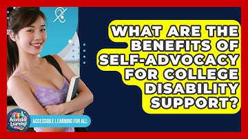 What Are The Benefits Of Self-advocacy For College Disability Support? - Accessible Learning For All