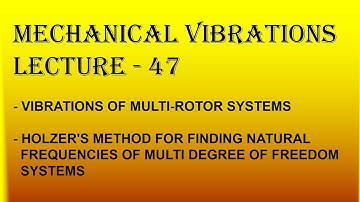 MV Lecture - 47 (Vibrations of multi-rotor systems and Holzer
