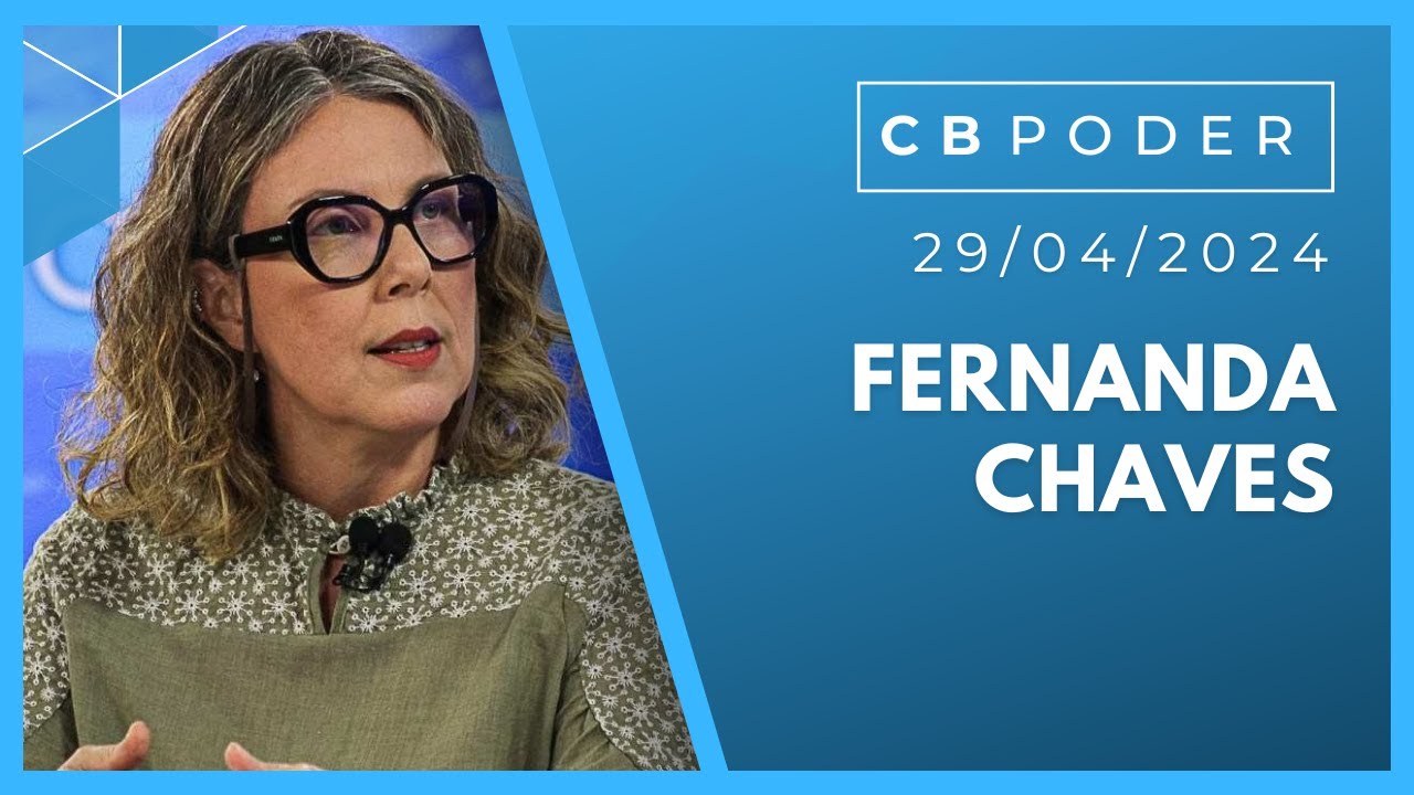 CB.Poder 29/04/2024 -  Fernanda Chaves - 