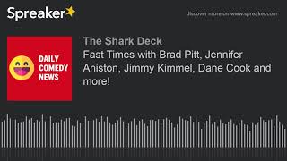 Fast Times with Brad Pitt, Jennifer Aniston, Jimmy Kimmel, Dane Cook and more!