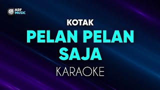 Kotak - Pelan Pelan Saja Karaoke