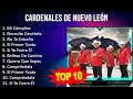 C a r d e n a l e s D e N u e v o L e ó n 2023 - 10 Grandes Exitos, Mejores Éxitos, Mejores Canc...