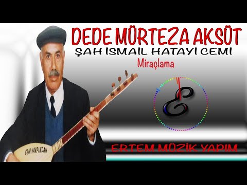 DEDE MÜRTEZA AKSÜT Şah İsmail Hatayi Cemi-Miraçlama