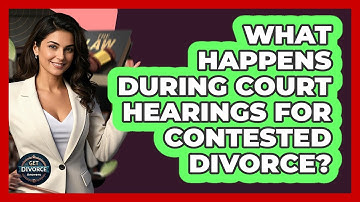 What Happens During Court Hearings For Contested Divorce? - Get Divorce Answers