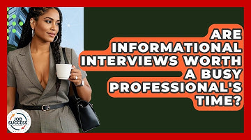 Are Informational Interviews Worth A Busy Professional