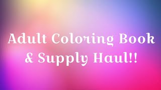 Adult coloring & supply haul!!