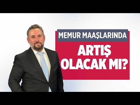 MEMUR MAAŞLARINDA ARTIŞ OLACAK MI?