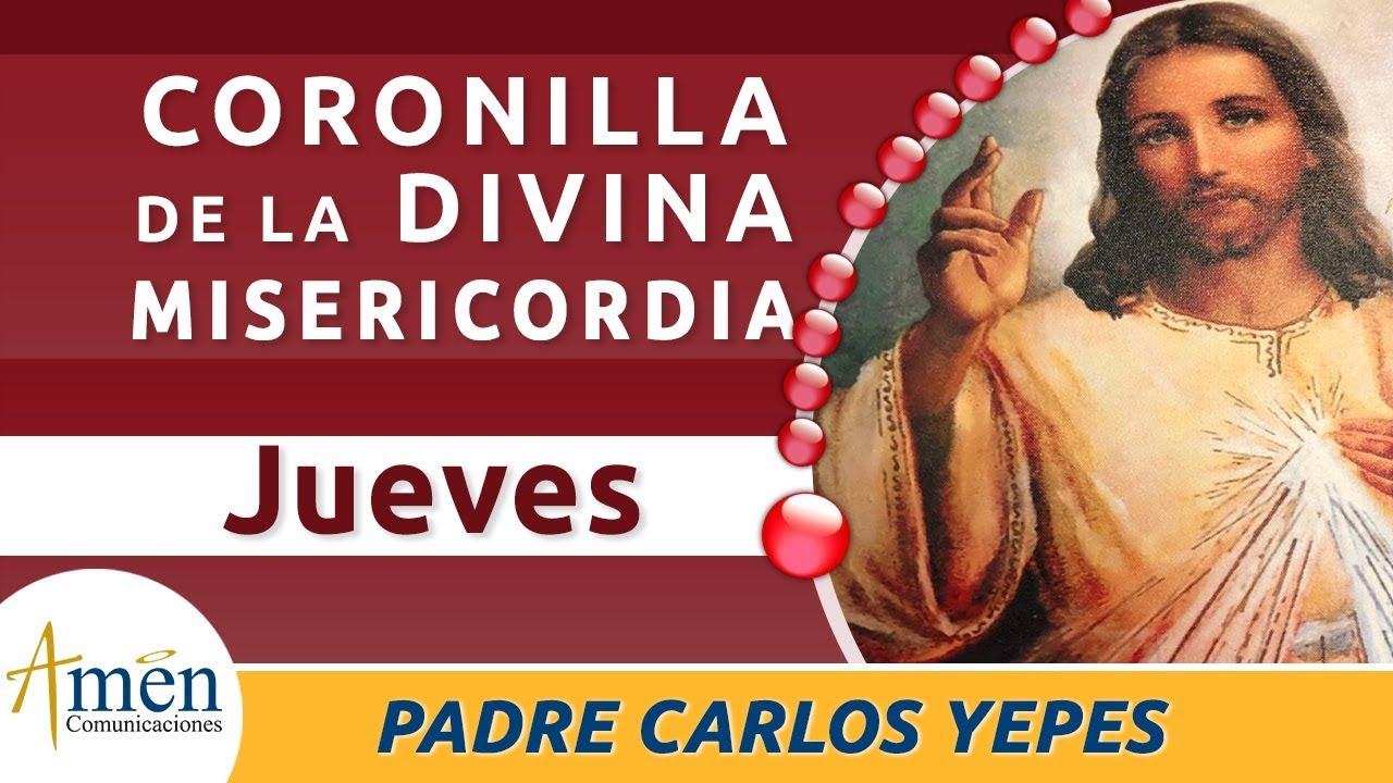 Coronilla de la Divina Misericordia Padre Carlos Yepes. Jueves - YouTube