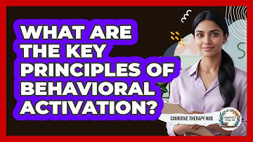What Are The Key Principles Of Behavioral Activation?