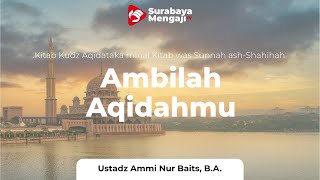 Ambillah Aqidahmu #42 | Siapakah Wali Allah? - Ustadz Ammi Nur Baits ST., BA.