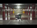 How to Survive Capitalism