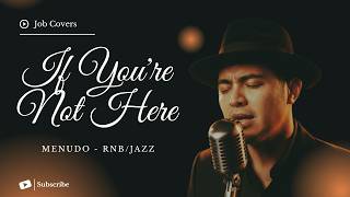 If Youre Not Here  Menudo  Male Rnbjazz Cover  
