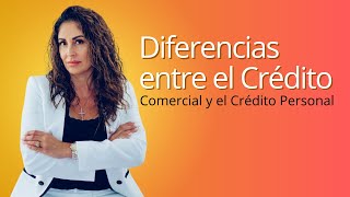 Crédito Comercial vs. Crédito Personal: Diferencias, Evaluación y Mejora de Perfil Crediticio.