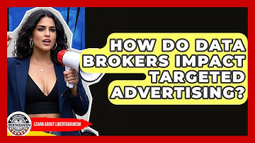 How Do Data Brokers Impact Targeted Advertising? - Learn About Libertarianism