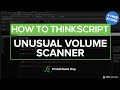 Build 4 Unusual Volume Scans for ThinkOrSwim in 32 Minutes