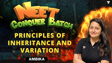 Principles of Inheritance and Variation | NEET 2024 Conquer Batch | Ambika Sharma