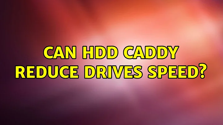 Can HDD Caddy reduce drives speed?