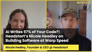 AI Writes 97% of Your Code! Headstart’s Nicole Hedley on Building Software at Warp Speed