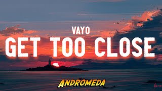 VAYO - Get Too Close