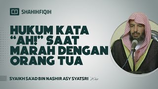 Kata “AH!” Saat Marah dengan Orang Tua - Syaikh Sa'ad bin Nashir Asy-Syatsri