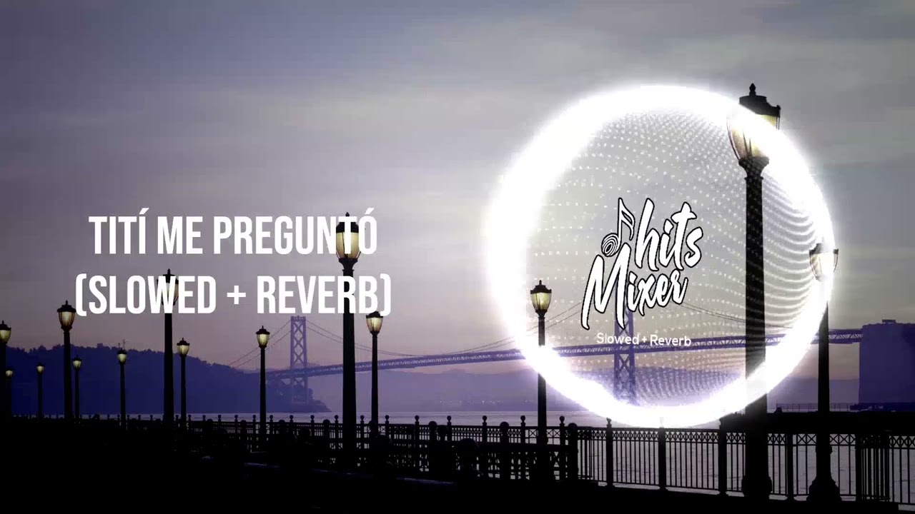 Tití Me Preguntó || Slowed + Reverb