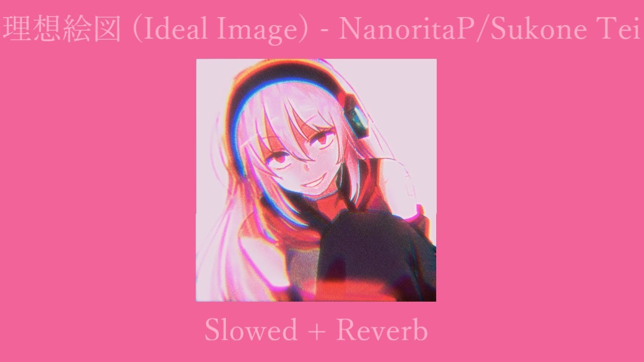 Ideal Image / 理想絵図 (S l o w e d + R e v e r b)