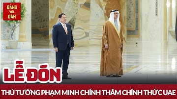 Lễ đón Thủ tướng Phạm Minh Chính thăm chính thức UAE | Đảng với Dân