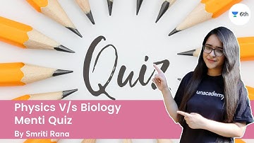 Physics V/s Biology | Menti Quiz | Science | Unacademy Class 6 | Smriti Rana
