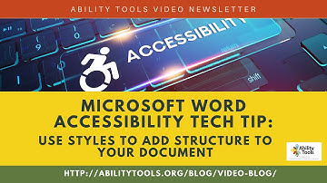 Ability Tools Tech Tip: Use Styles to Add Structure to your Microsoft Word Document