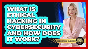 What Is Ethical Hacking In Cybersecurity And How Does It Work? - College Dropout Millionaire