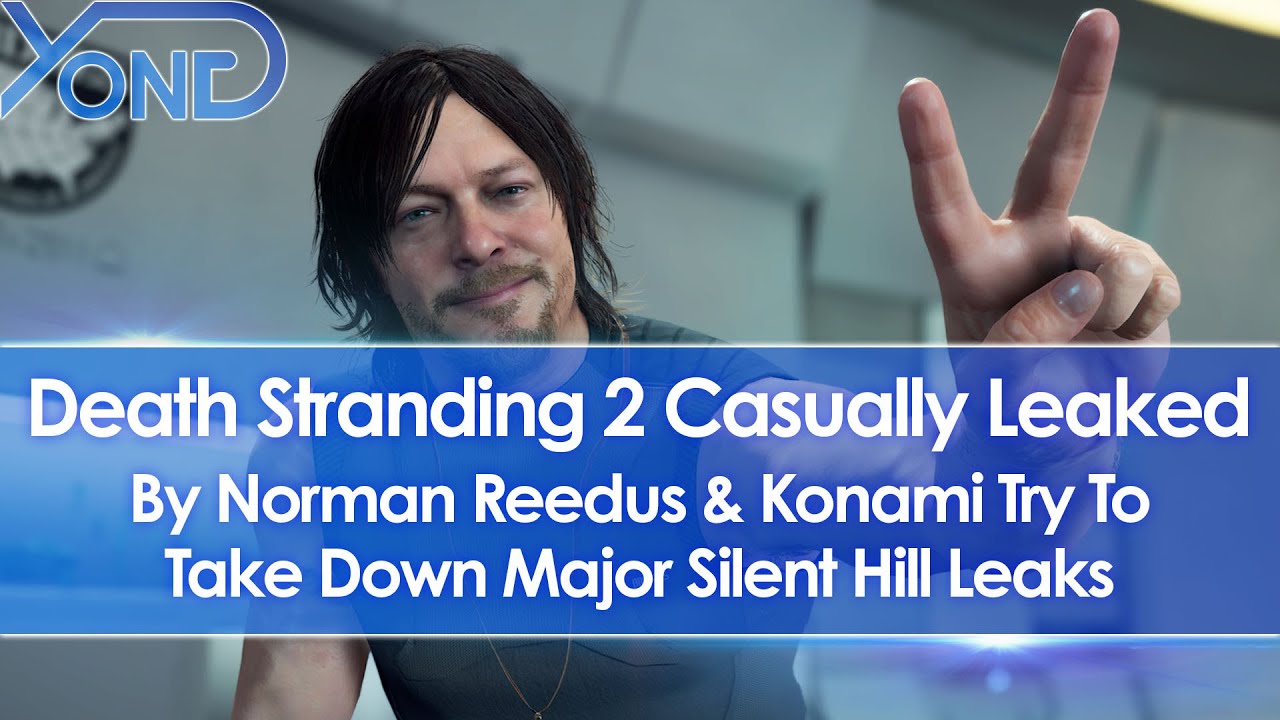Death Stranding 2 Gets Casually Leaked By Norman Reedus, Konami Try To Take Down Silent Hill Leaks