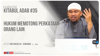 HUKUM MEMOTONG PERKATAAN ORANG LAIN | USTADZ ABU GHOZIE AS - SUNDAWIE HAFIDZAHULLAH