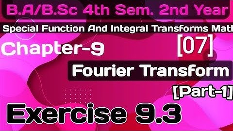 Exercise 9.3 Fourier Transforms ch-9|Special Function&IntegralTransforms|B.a/BSc 4th sem math|part 1