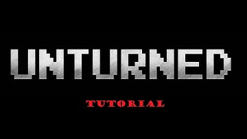 {Unturned} - 2.0 Tutorial - (Gameplay)