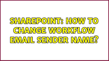 Sharepoint: How to change workflow email sender name? (2 Solutions!!)
