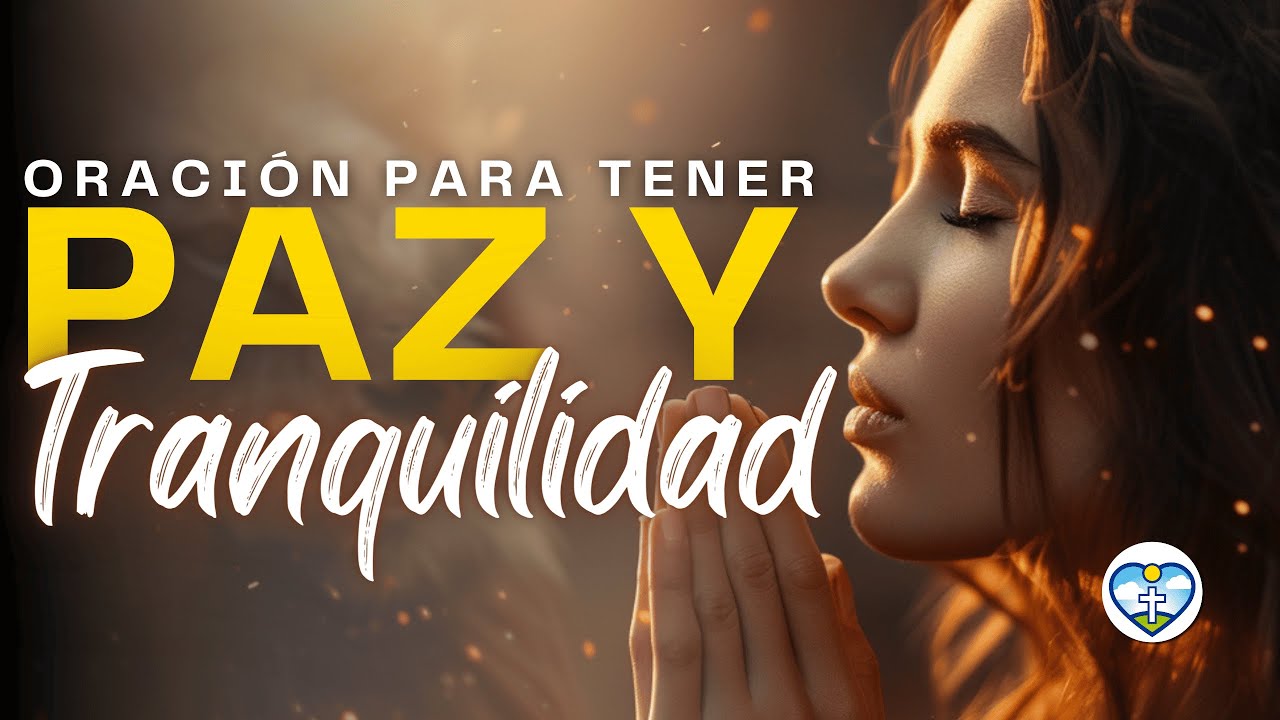 🔥 Oración PARA TENER PAZ y TRANQUILIDAD en mi MENTE y en mi CORAZÓN 🙏 ...