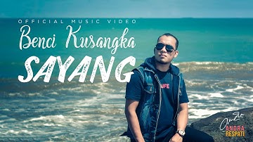 Andra Respati - BENCI KUSANGKA SAYANG (Official Music Video)