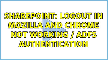 Sharepoint: Logout in Mozilla and chrome not working / ADFS Authentication (2 Solutions!!)