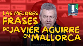 Las MEJORES FRASES de Javier Aguirre como DT del Mallorca