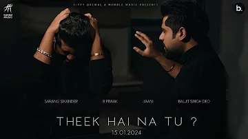 Theek Hai Na Tu Song - Sarang Sikander | Jaani | B Praak | Humble Music | Baljeet Singh Deo