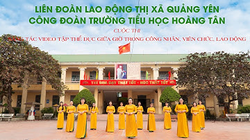 CUỘC THI SÁNG TÁC VIDEO TẬP THỂ DỤC GIỮA GIỜ TRONG CÔNG NHÂN, VIÊN CHỨC, LAO ĐỘNG - TH HOÀNG TÂN
