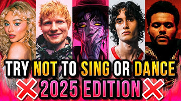 Try Not to Sing or Dance 2025 Edition! (Top Trending Hits)