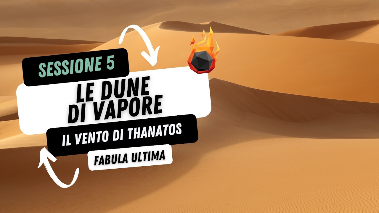 Le Dune di Vapore | RoleVerse | Il Vento di Thanatos (Fabula Ultima) Episodio 5