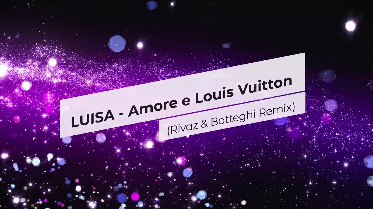 LUISA - Amore e Louis Vuitton (Rivaz & Botteghi Remix) - YouTube