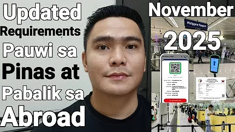LATEST REQUIREMENTS PAUWI SA PILIPINAS AT PABALIK SA ABROAD NOVEMBER 2025 UPDATE 