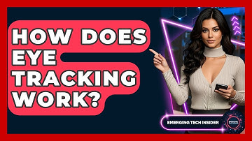 How Does Eye Tracking Work? - Emerging Tech Insider