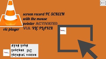 SCREEN RECORD PC WITH THE MOUSE POINTER IN VLC PLAYER